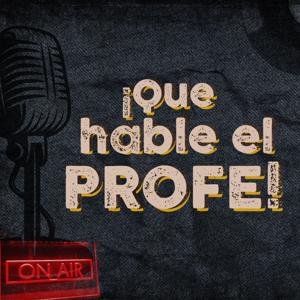 ¡Que Hable El Profe!