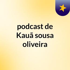 podcast de Kauã sousa oliveira