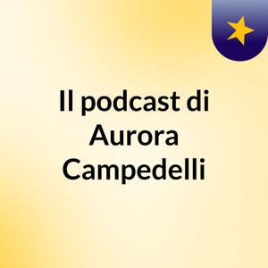 Il podcast di Aurora Campedelli