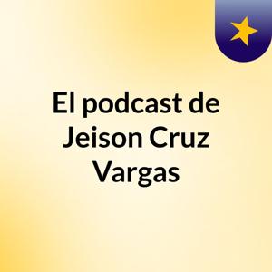 El podcast de Jeison Cruz Vargas