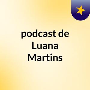 podcast de Luana Martins