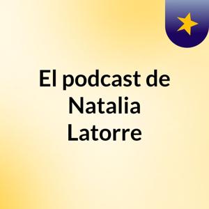 El podcast de Natalia Latorre