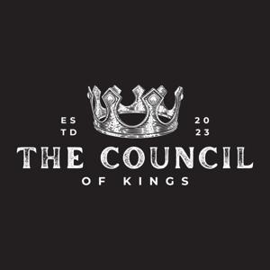 The Council of Kings: A Podcast For Men, Fathers and Legacy Builders
