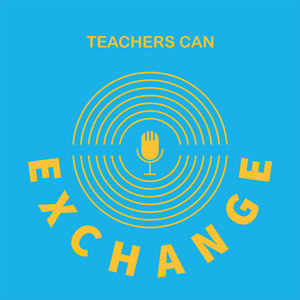 The Teachers CAN Exchange Podcast