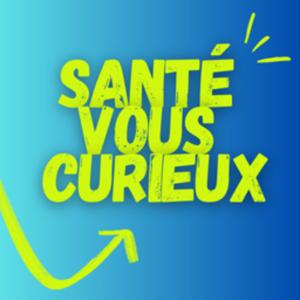 Santé Vous Curieux !