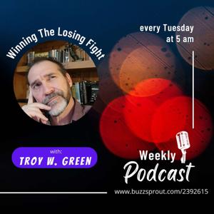 Winning The Losing Fight with Troy W. Green