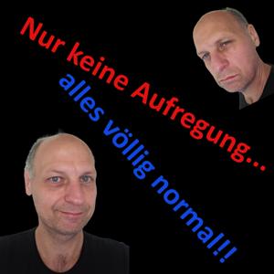 Nur keine Aufregung...alles völlig normal!!!