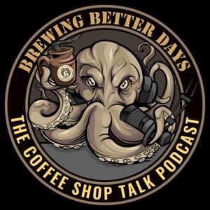 Brewing Better Days - The Coffee Shop Talk Podcast