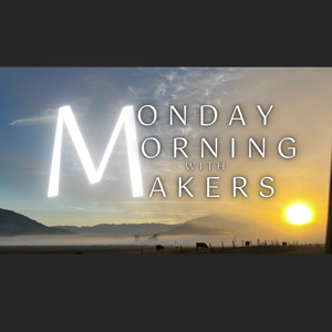 Monday Morning with Makers