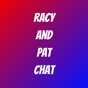 Racy and Pat Chat