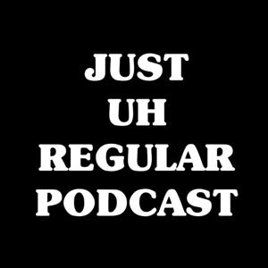 Just Uh Regular Podcast