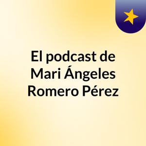 El podcast de Mari Ángeles Romero Pérez