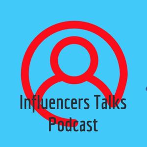 Influencers Talks Podcast