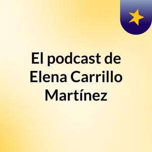 El podcast de Elena Carrillo Martínez