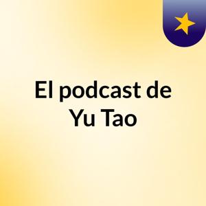 El podcast de Yu Tao