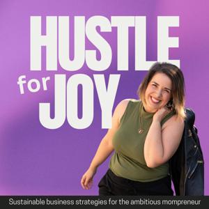 Hustle for Joy: sustainable business strategies for the ambitious mompreneur