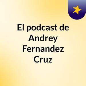 El podcast de Andrey Fernandez Cruz