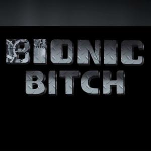 Bionic B*tch