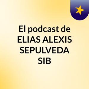 El podcast de ELIAS ALEXIS SEPULVEDA SIB