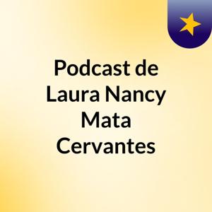 Podcast de Laura Nancy Mata Cervantes