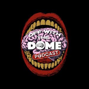 OFF WITH THE DOME PODCAST