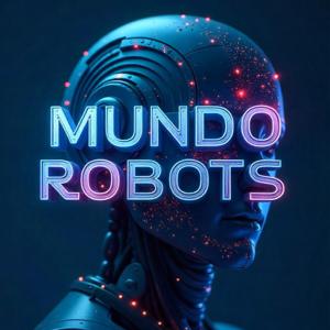 MUNDO ROBOTS: Descubre La Tecnológica que está cambiando nuestras vidas.