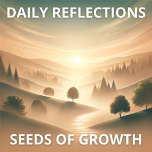 Daily Reflections: Seeds of Growth