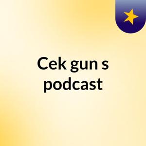 Cek gun's podcast