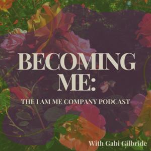 Becoming Me: The I Am Me Company Podcast