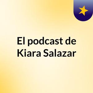 El podcast de Kiara Salazar