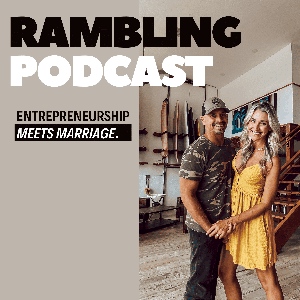 Rambling Podcast - Navigating the Life of Entrepeneurship and Relationships