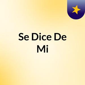 Se Dice De Mi