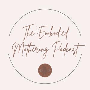 The Embodied Mothering Podcast