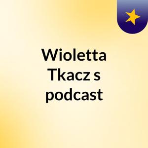 Wioletta Tkacz's podcast
