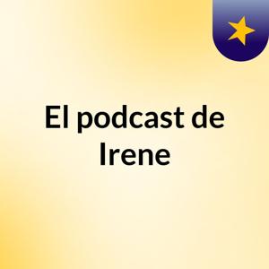 El podcast de Irene