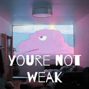 you're not weak