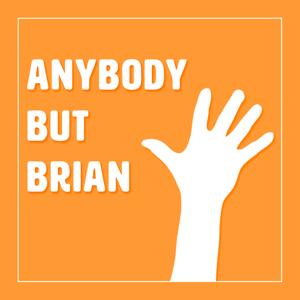 Anybody but Brian