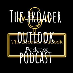 The broader outlook podcast