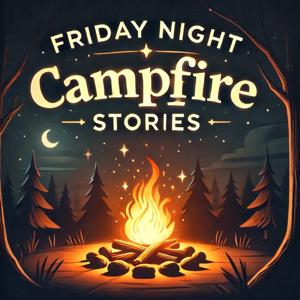 Friday Night Campfire Stories