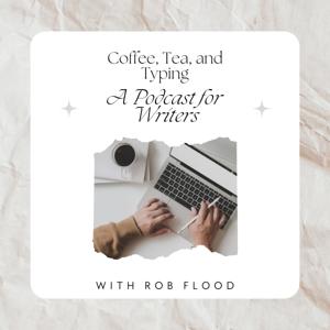 Coffee, Tea, and Typing: A Podcast for Writers