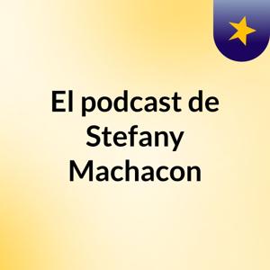 El podcast de Stefany Machacon