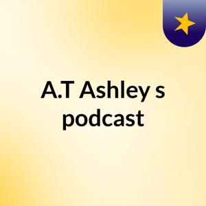 A.T Ashley's podcast