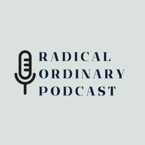 The Radical Ordinary Podcast