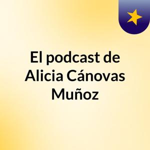 El podcast de Alicia Cánovas Muñoz