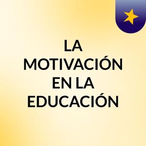 LA MOTIVACIÓN EN LA EDUCACIÓN