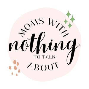 Moms With Nothing To Talk About