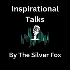 Inspirational Talks By The Silver Fox