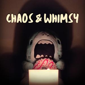 Chaos & Whimsy