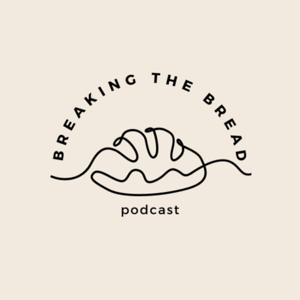Breaking the Bread Podcast