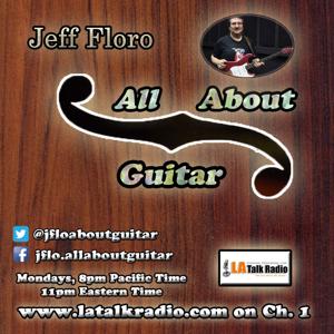 Jeff Floro's All About Guitar by LA Talk Radio